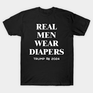 Real Men Wear Diapers | Trump 2024 T-Shirt